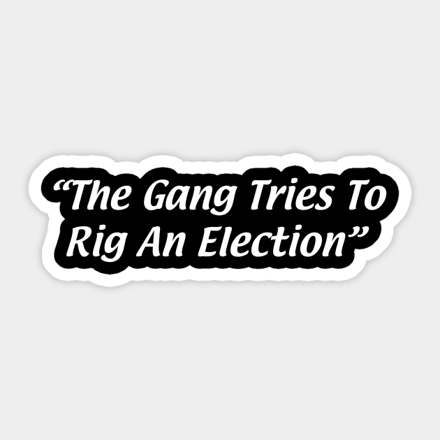 The Gang Tries To Rig An Election Sticker by Zachterrelldraws